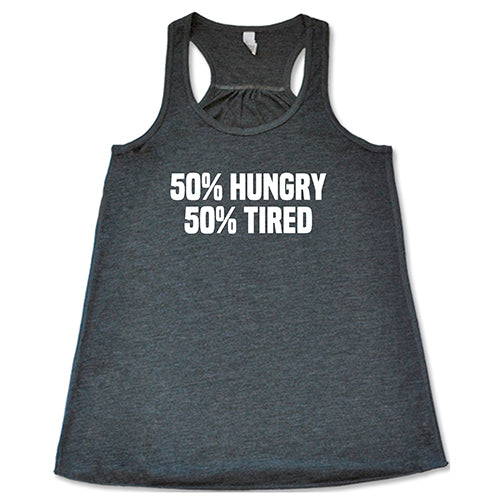 50% Hungry 50% Tired Shirt