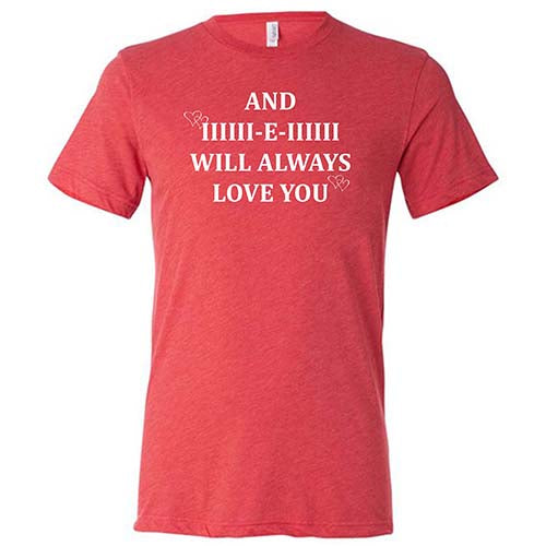 And I Will Always Love You Shirt Unisex
