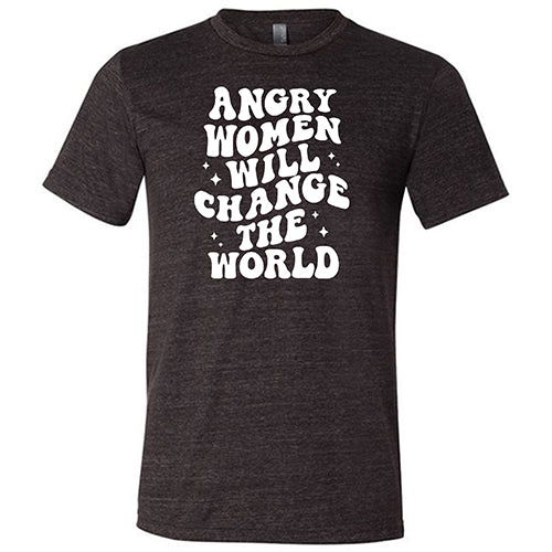 Angry Women Will Change The World Shirt Unisex