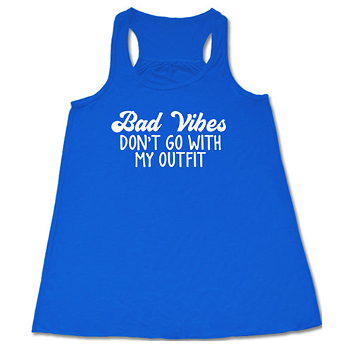 Bad Vibes Don't Go With My Outfit Shirt