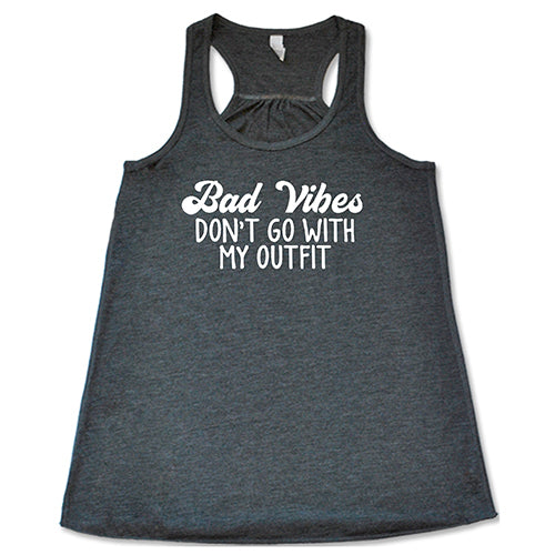 Bad Vibes Don't Go With My Outfit Shirt