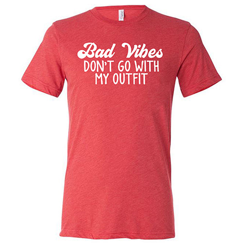 Bad Vibes Don't Go With My Outfit Shirt Unisex