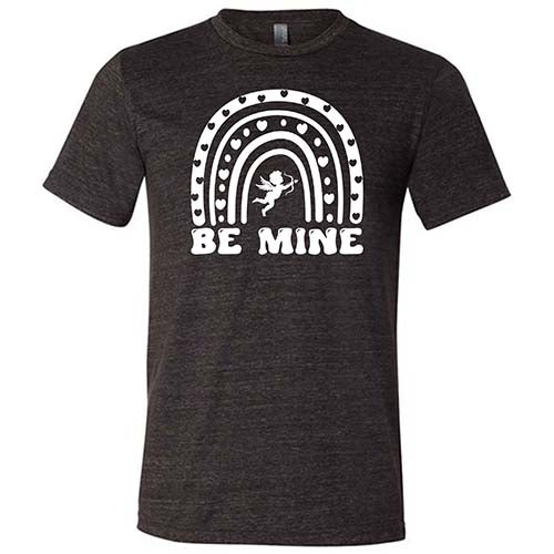 Be Mine Shirt Unisex