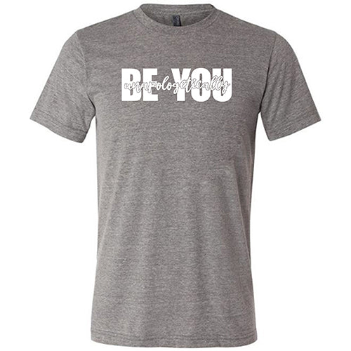 Be Unapologetically You Shirt Unisex