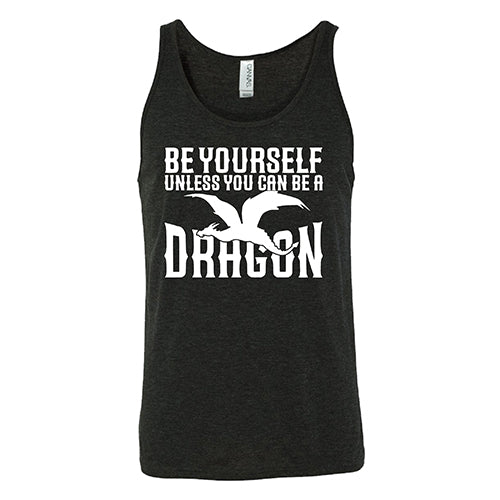 black unisex shirt with the saying "Be Yourself Unless You Can Be A Dragon" on it in white