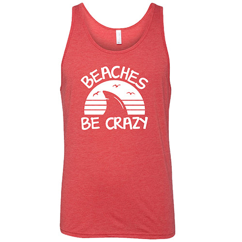 Beaches Be Crazy Shirt Unisex