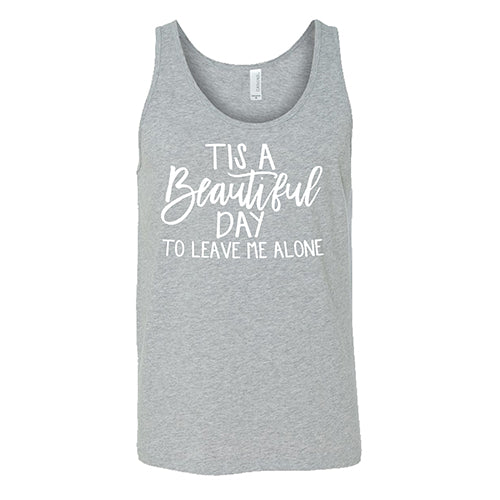 Tis A Beautiful Day To Leave Me Alone Shirt Unisex
