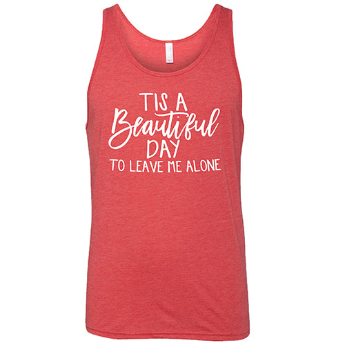 Tis A Beautiful Day To Leave Me Alone Shirt Unisex