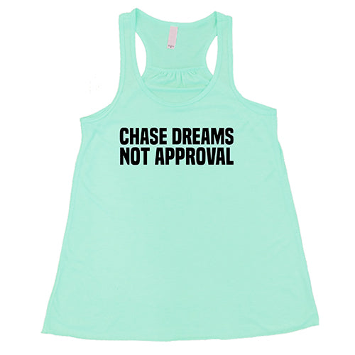 Chase Dreams Not Approval Shirt