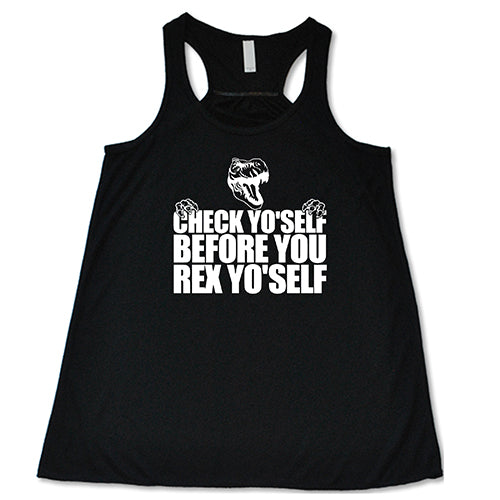Check Yo'Self Before You Rex Yo'Self Shirt