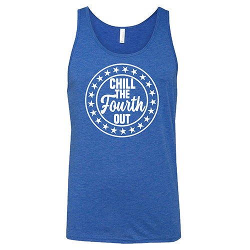 Chill The Fourth Out Shirt Unisex