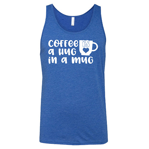 Coffee Is A Hug In A Mug Shirt Unisex