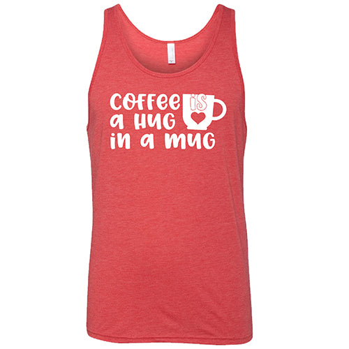 Coffee Is A Hug In A Mug Shirt Unisex