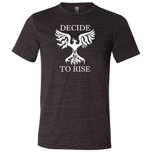 Decide To Rise Shirt Unisex
