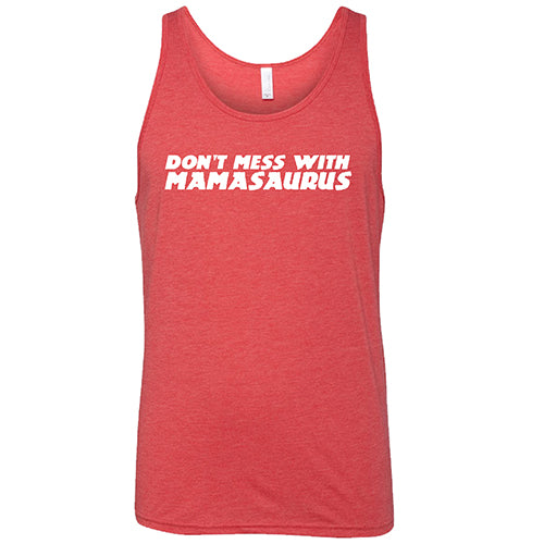 Don't Mess With Mamasaurus Shirt Unisex