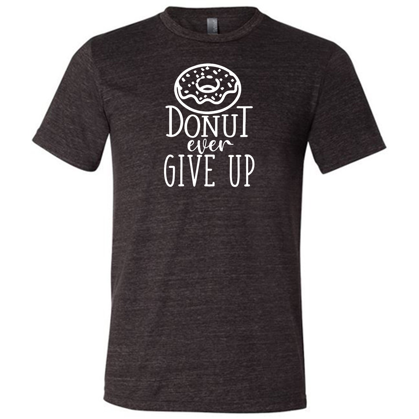 Donut Ever Give Up Shirt Unisex