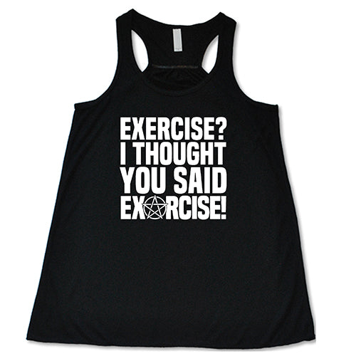 Exercise I Thought You Said Exorcise Shirt