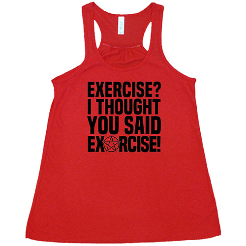 Exercise I Thought You Said Exorcise Shirt