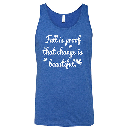 Fall Is Proof That Change Is Beautiful Shirt Unisex