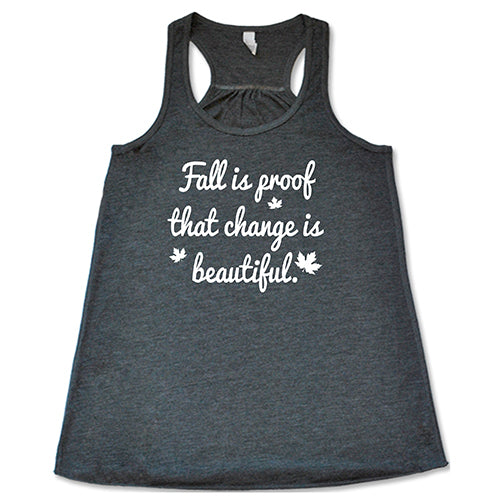 grey fall is proof that change is beautiful racerback shirt