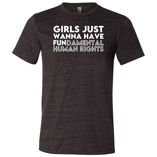 Girls Just Wanna Have Fundamental Human Rights Shirt Unisex