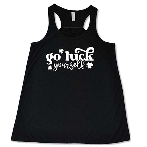 black shirt with the saying "go luck yourself" in white