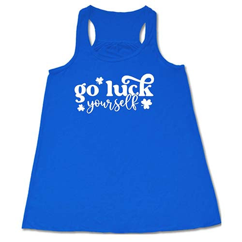 blue shirt with the saying "go luck yourself" in white