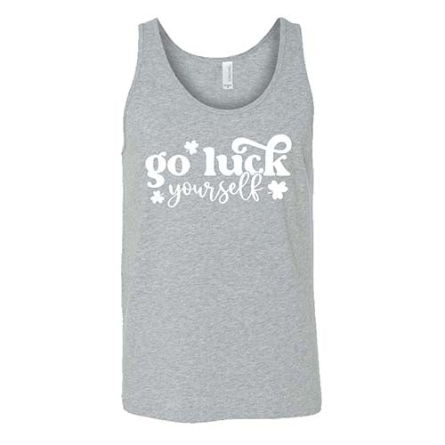 grey unisex shirt with the saying "go luck yourself" in white