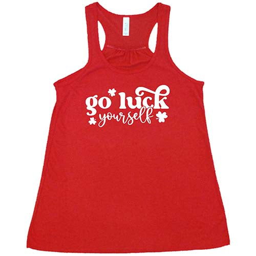 red shirt with the saying "go luck yourself" in white