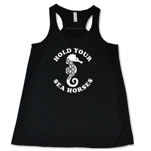 Hold Your Seahorses Shirt