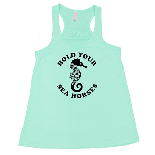 Hold Your Seahorses Shirt