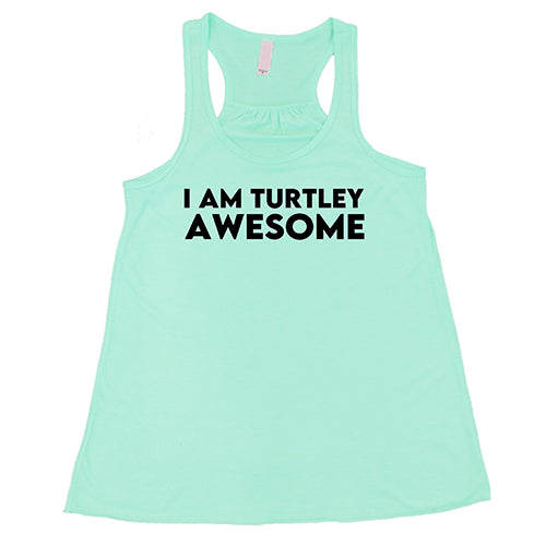 I Am Turtley Awesome Shirt