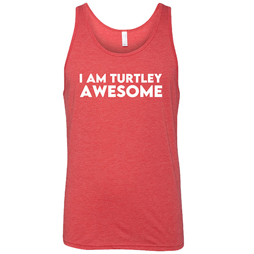I Am Turtley Awesome Shirt Unisex