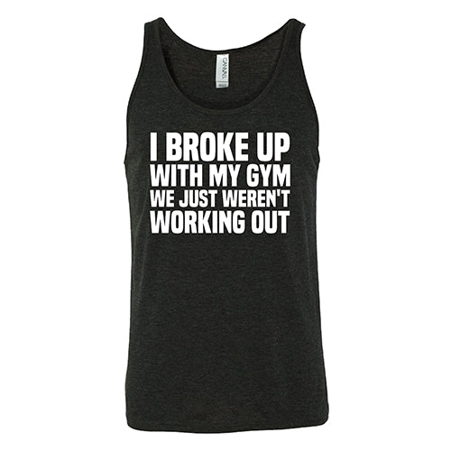 I Broke Up With My Gym We Just Weren't Working Out Shirt Unisex