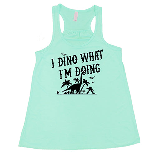 i dino what i'm doing mint racerback shirt