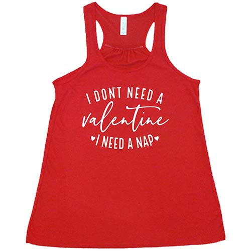I Don't Need A Valentine I Need A Nap Shirt