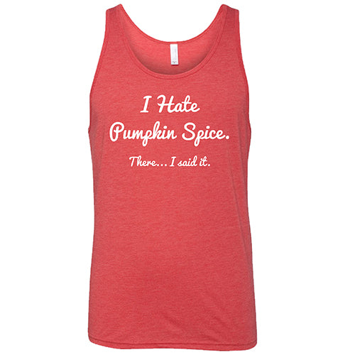 I Hate Pumpkin Spice. There I Said It Shirt Unisex