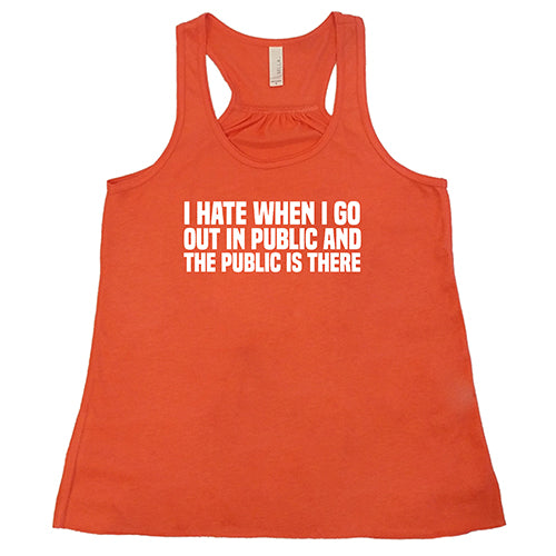 I Hate When I Go In Public And The Public Is There Shirt