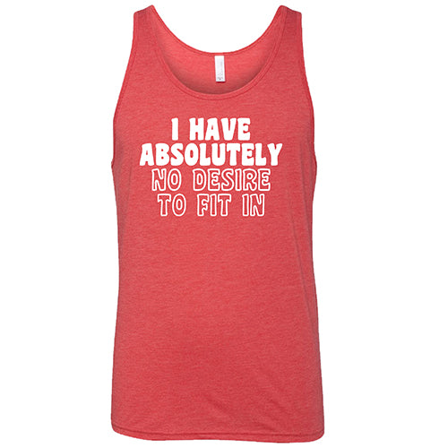 I Have Absolutely No Desire To Fit In Shirt Unisex