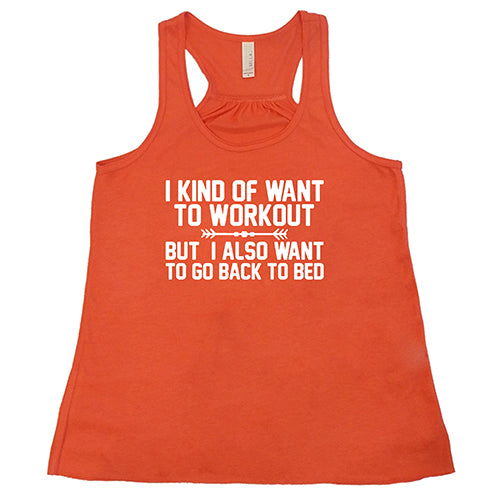 I Kind Of Want To Workout, But I Also Want To Go Back To Bed Shirt