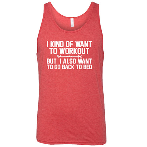 I Kind Of Want To Workout, But I Also Want To Go Back To Bed Shirt Unisex