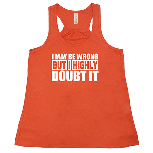 I May Be Wrong, But I Highly Doubt It Shirt