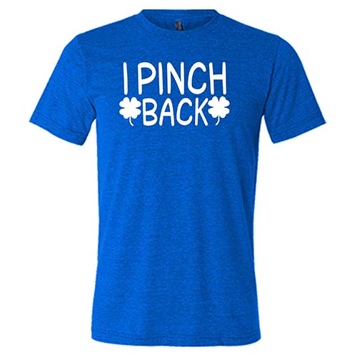 blue unisex shirt with the saying "i pinch back" on it in white