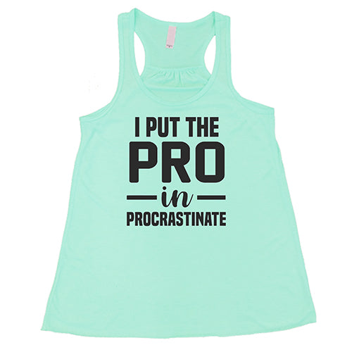 I Put The Pro In Procrastinate Shirt