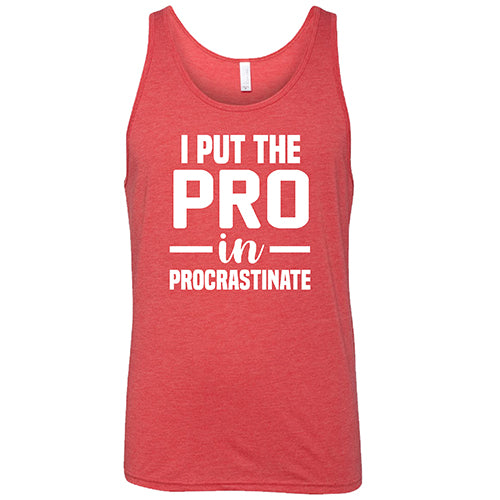 I Put The Pro In Procrastinate Shirt Unisex
