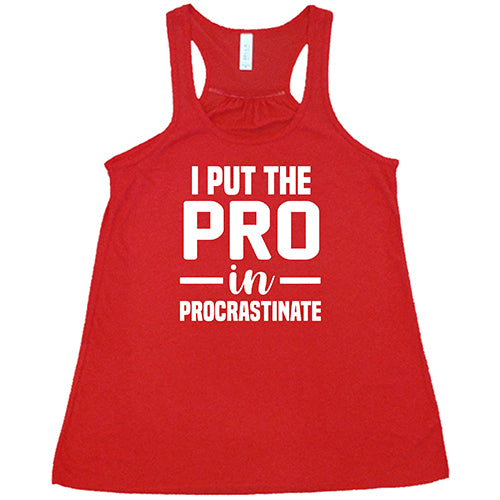 I Put The Pro In Procrastinate Shirt