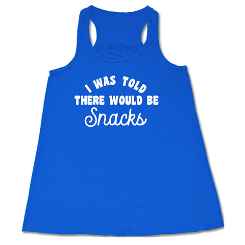 blue tank top with the saying "i was told there would be snacks"