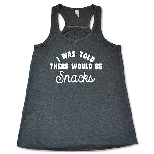 grey tank top with the saying "i was told there would be snacks"