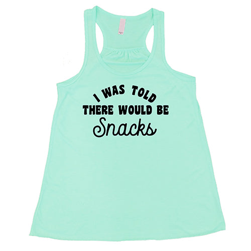 mint tank top with the saying "i was told there would be snacks"