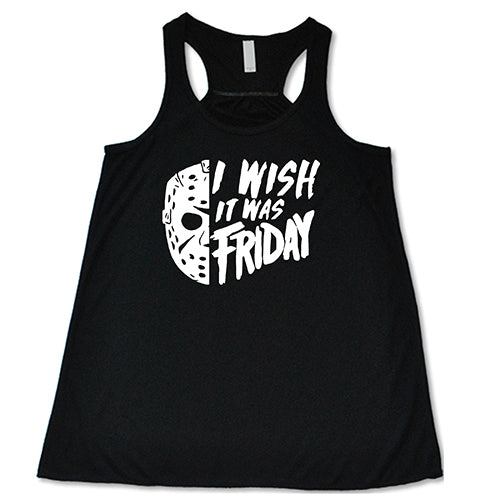 black flowy tank with the words "I wish it was Friday" in horror movie font, with half a Jason mask next to it